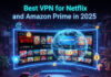 best VPN for Netflix and Amazon Prime