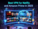 Best VPN for Netflix and Amazon Prime in 2025 best VPN for Netflix and Amazon Prime